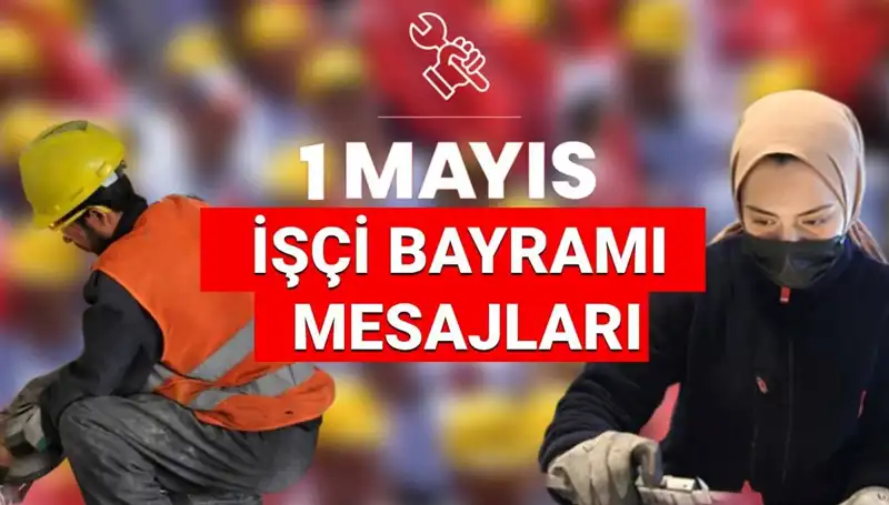 2025'te 1 Mayıs İşçi Bayramı İçin Anlamlı Mesajlar ve Sözler