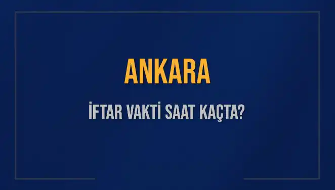 Ankara İftar Vakti: 2 Mart 2025 Akşam Ezanı Saat Kaçta?