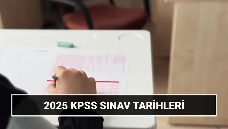 KPSS 2025: Genel Kültür ve Alan Bilgisi Sınav Tarihleri Açıklandı