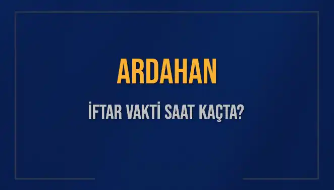 Ardahan İftar Vakti: 3 Mart 2025 Detayları ve Saatleri