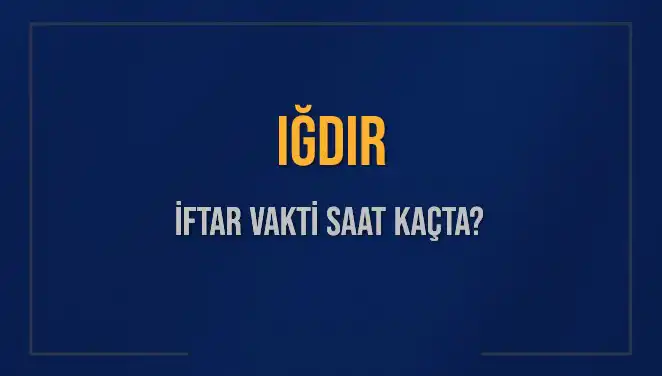 Iğdır İftar Vakti: 4 Mart 2025 İçin Akşam Ezanı Saati Nedir?