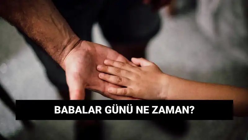 Babalar Günü 2025'te Hangi Güne Denk Gelecek? Tarihçesi ve Önemi