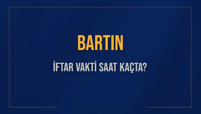 Bartın'da İftar Saati: Bugün Kaçta Olacak ve Ne Kadar Kaldı?