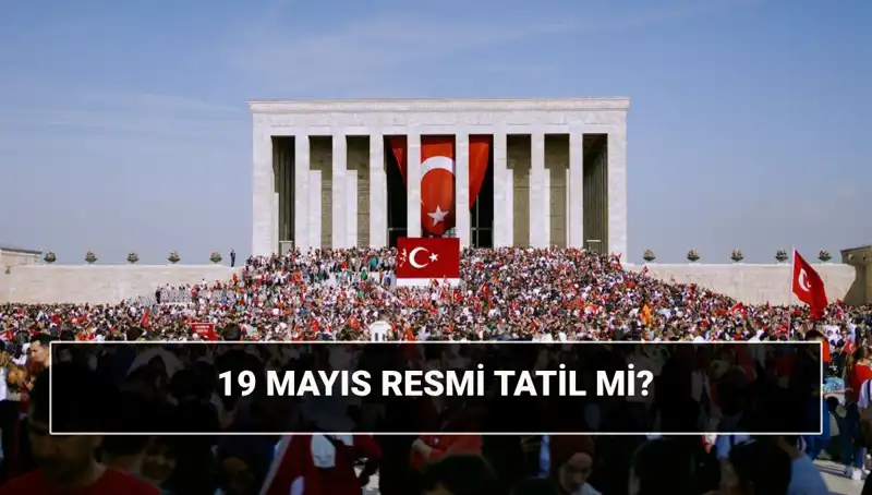19 Mayıs, Resmi Tatil Mi? Tarihi Önemi ve Anlamı Nedir?