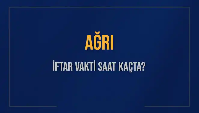 Ağrı'da İftar Vakti Ne Zaman? 2025 Akşam Ezanı Hesaplamaları