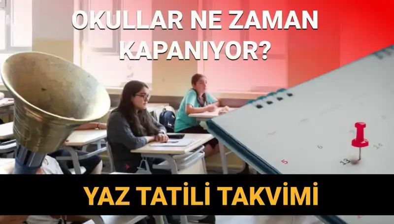 2024-2025 Eğitim Yılı Okul Kapanış Tarihleri ve Yaz Tatili Planları!