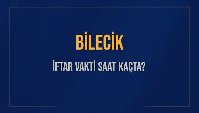 Bilecik'te Ramazan Ayının İftar Vakti Ne Zaman?
