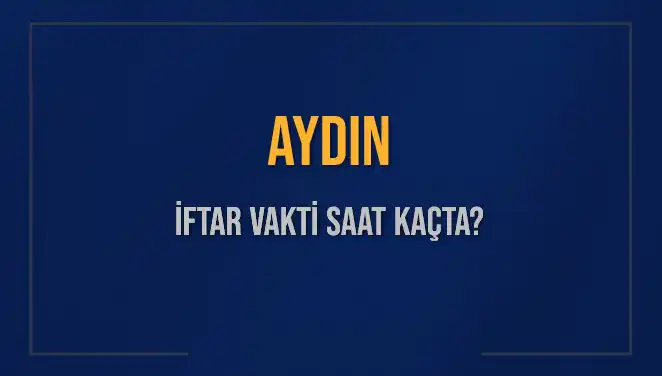 Aydın İftar Saati: 2025 İçin Öne Çıkan Saat Bilgileri