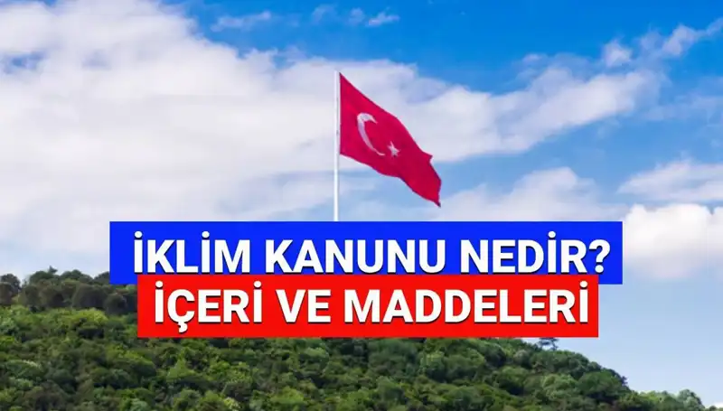İklim Kanunu 2025: Yasalaşma Süreci ve Geleceği Hakkında Bilmeniz Gerekenler