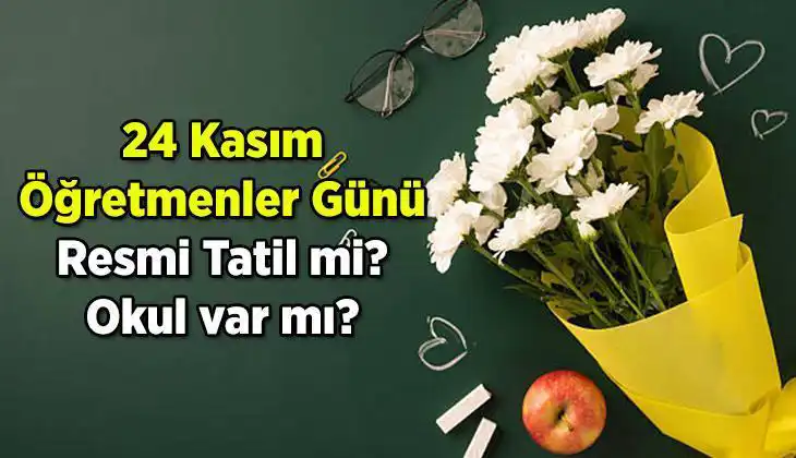 24 Kasım Öğretmenler Günü Resmi Tatil Mi? İşte Cevabı!