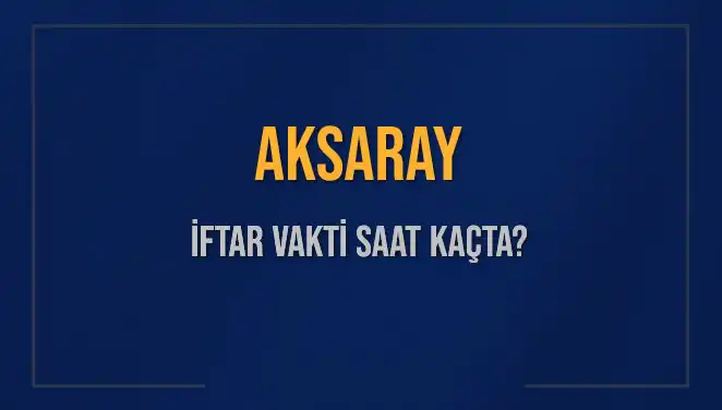 Aksaray'da İftar Saati Geldi Çattı! Kaç Dakika Kaldı?