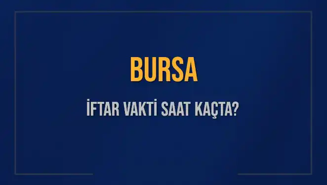 Bursa’da İftar Vakti Saat Kaçta? 2025 İftar Saatleri Açıklandı!
