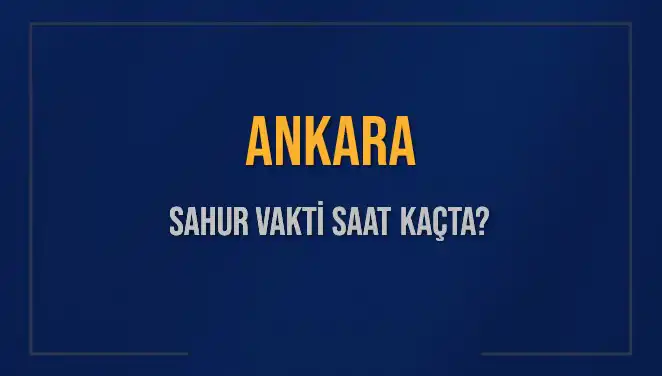 Ankara'da Sahur Vakti: İmsak ve Sahur Saatleri Hakkında Bilmeniz Gerekenler