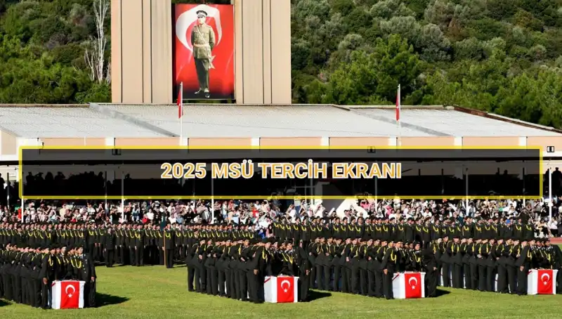 2025 MSÜ Tercih Süreci: Son Tarih ve Detaylar Neler Olacak?