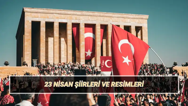 23 Nisan Şiirleri: 2025 Yılında En Güzel Seçkiler