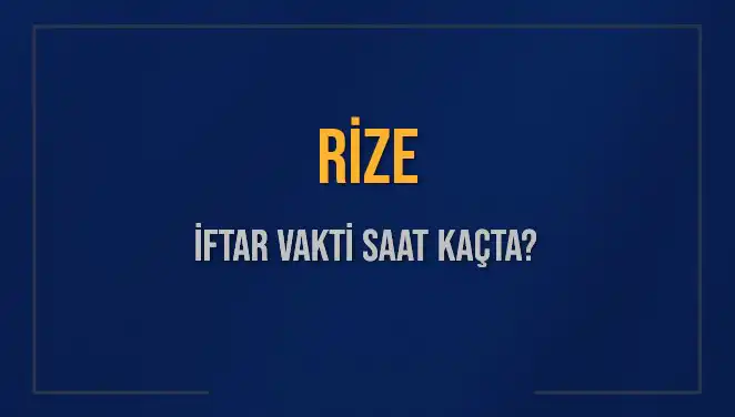 Rize İftar Vakti: Sahur ve İftar Saatleri Değişiyor!