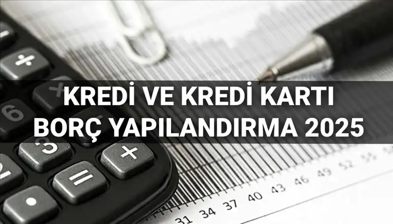 2025’te Kredi ve Kredi Kartı Borcu Yapılandırma Süreci ve Yöntemleri