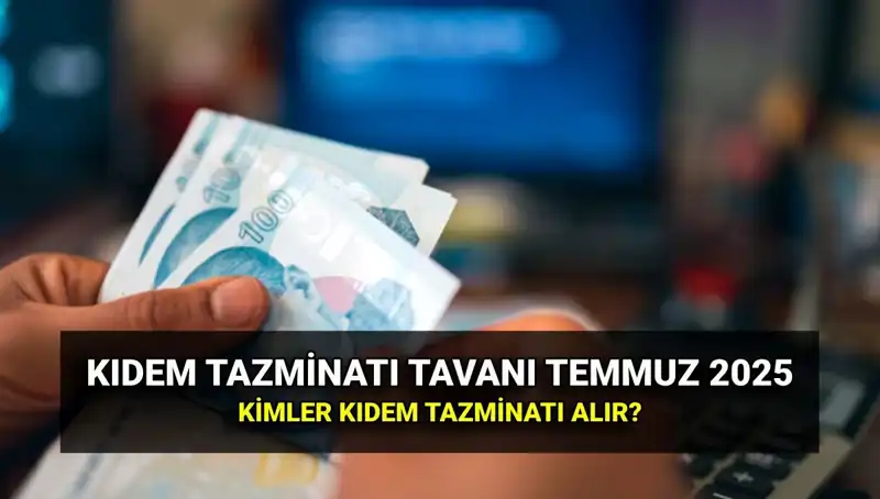 2025'te Kıdem Tazminatı Tavanı Ne Kadar Oldu? Yeni Zam Detayları!