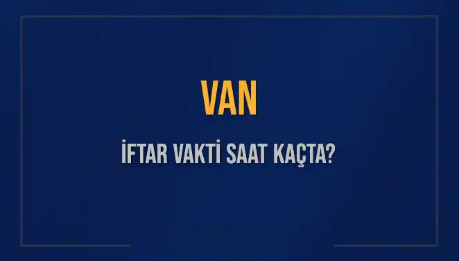 Van'da İftar Vakti Ne Zaman? 5 Mart 2025'in Saatleri